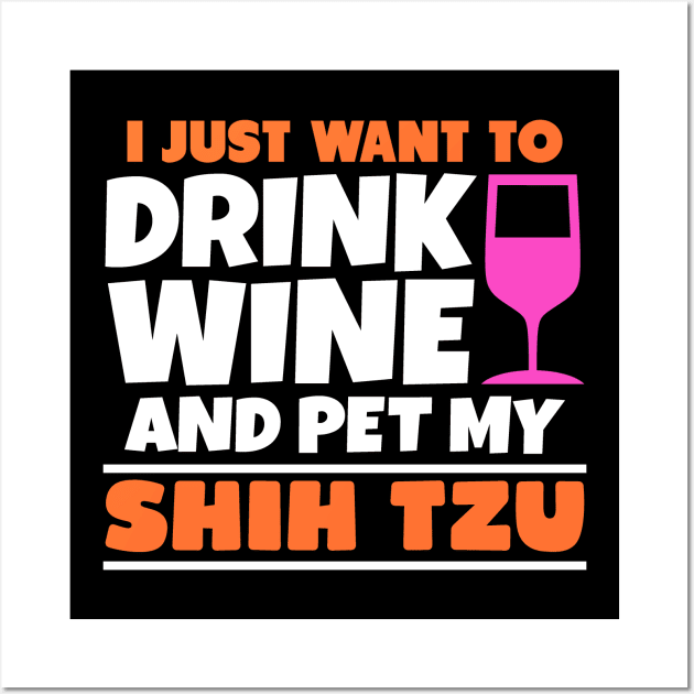 I just want to drink wine and pet my shih tzu Wall Art by colorsplash